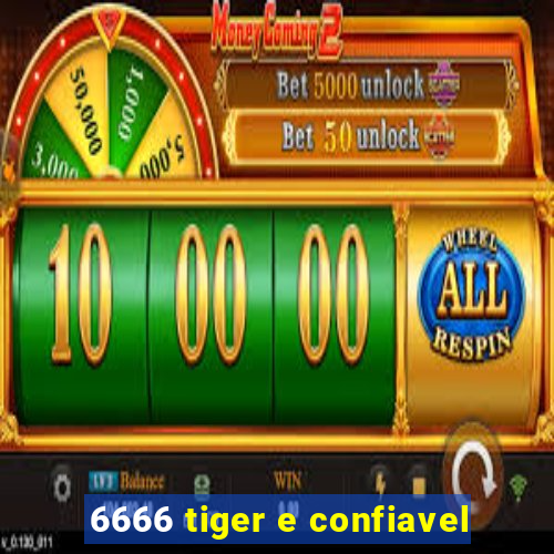 6666 tiger e confiavel